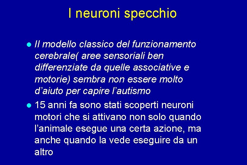 I neuroni specchio Il modello classico del funzionamento cerebrale( aree sensoriali ben differenziate da