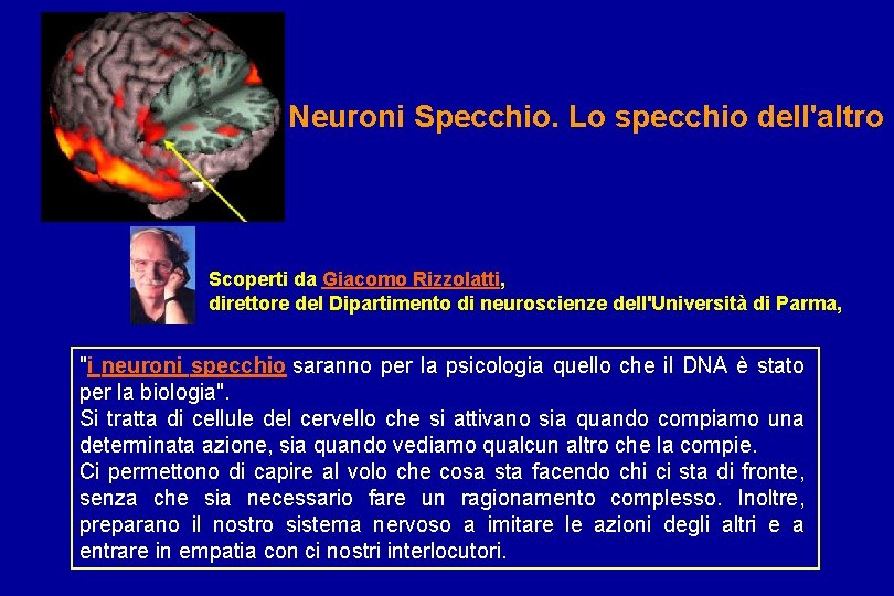 Neuroni Specchio. Lo specchio dell'altro Scoperti da Giacomo Rizzolatti, direttore del Dipartimento di neuroscienze