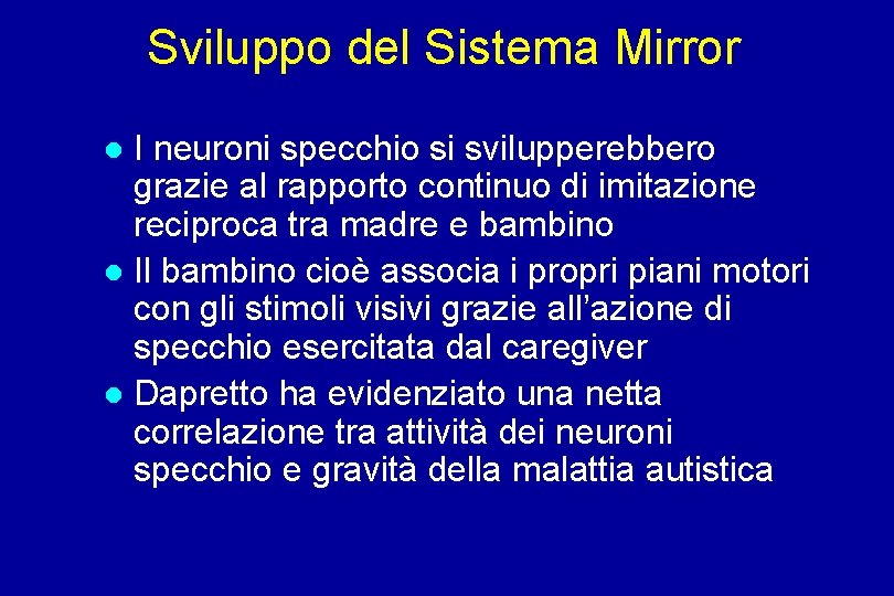 Sviluppo del Sistema Mirror I neuroni specchio si svilupperebbero grazie al rapporto continuo di