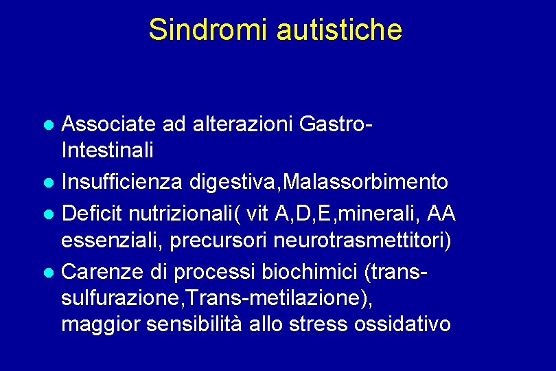 Sindromi autistiche Associate ad alterazioni Gastro. Intestinali Insufficienza digestiva, Malassorbimento Deficit nutrizionali( vit A,