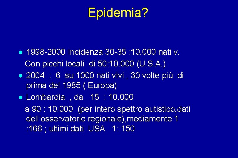 Epidemia? 1998 -2000 Incidenza 30 -35 : 10. 000 nati v. Con picchi locali