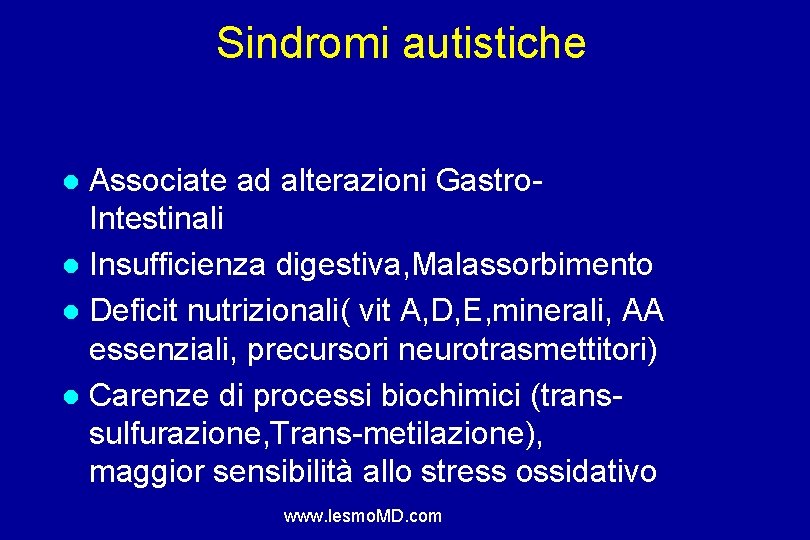 Sindromi autistiche Associate ad alterazioni Gastro. Intestinali Insufficienza digestiva, Malassorbimento Deficit nutrizionali( vit A,