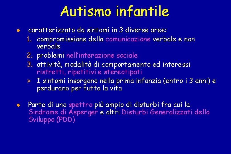 Autismo infantile caratterizzato da sintomi in 3 diverse aree: 1. compromissione della comunicazione verbale