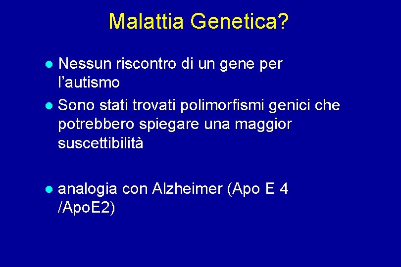 Malattia Genetica? Nessun riscontro di un gene per l’autismo Sono stati trovati polimorfismi genici