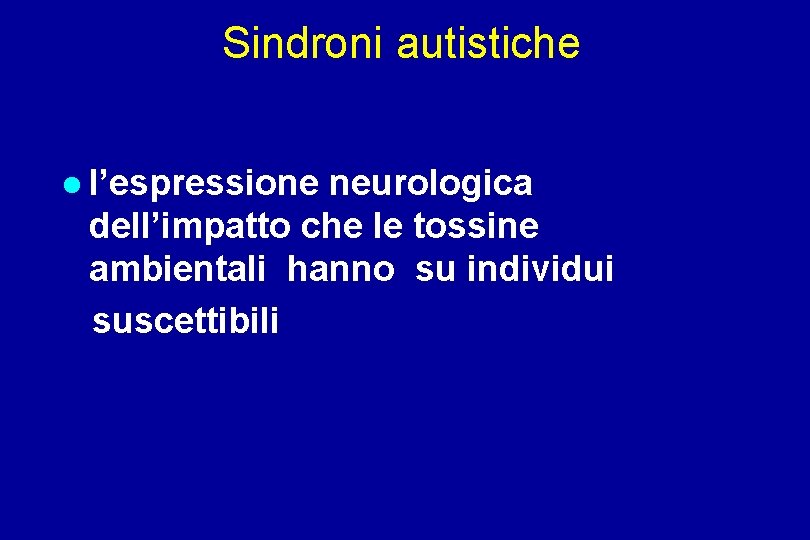 Sindroni autistiche l’espressione neurologica dell’impatto che le tossine ambientali hanno su individui suscettibili 