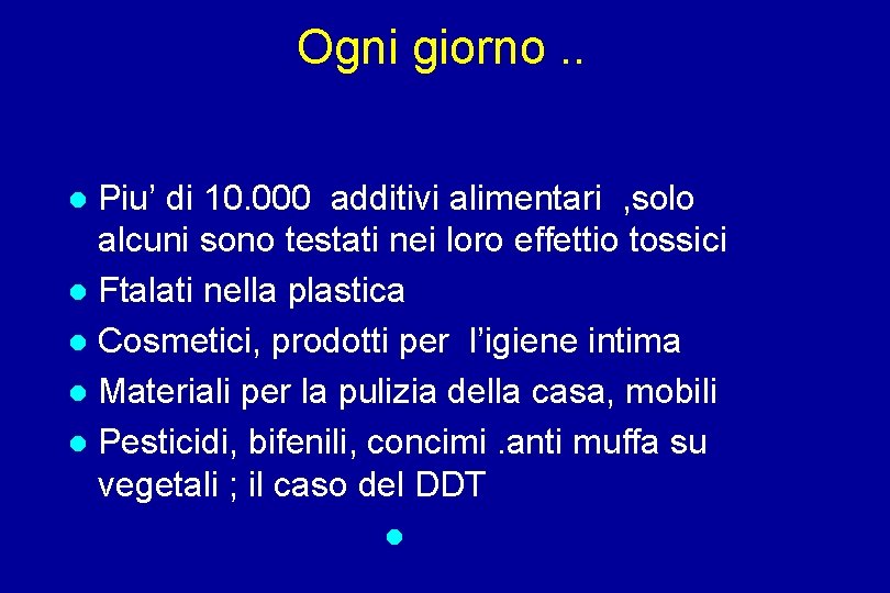 Ogni giorno. . Piu’ di 10. 000 additivi alimentari , solo alcuni sono testati