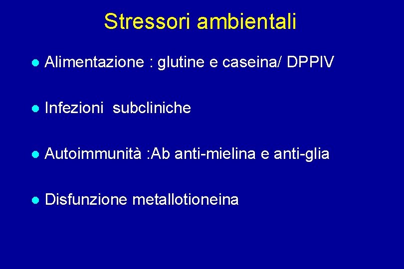 Stressori ambientali Alimentazione : glutine e caseina/ DPPIV Infezioni subcliniche Autoimmunità : Ab anti-mielina