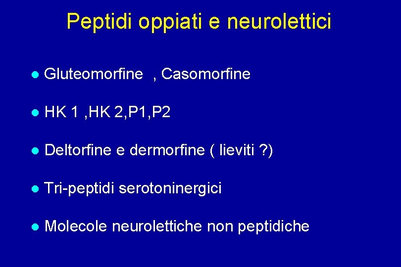 Peptidi oppiati e neurolettici Gluteomorfine , Casomorfine HK 1 , HK 2, P 1,