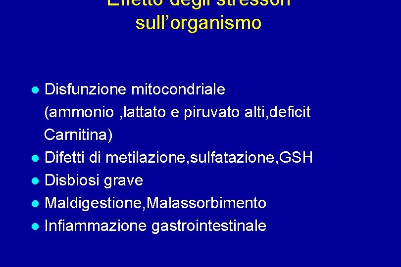 Effetto degli stressori sull’organismo Disfunzione mitocondriale (ammonio , lattato e piruvato alti, deficit Carnitina)