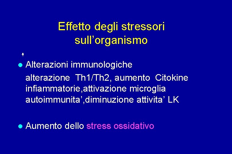Effetto degli stressori sull’organismo Alterazioni immunologiche alterazione Th 1/Th 2, aumento Citokine infiammatorie, attivazione