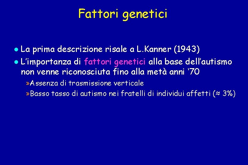 Fattori genetici La prima descrizione risale a L. Kanner (1943) L’importanza di fattori genetici