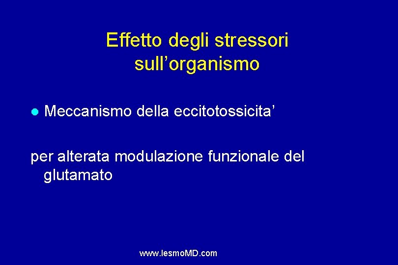 Effetto degli stressori sull’organismo Meccanismo della eccitotossicita’ per alterata modulazione funzionale del glutamato www.