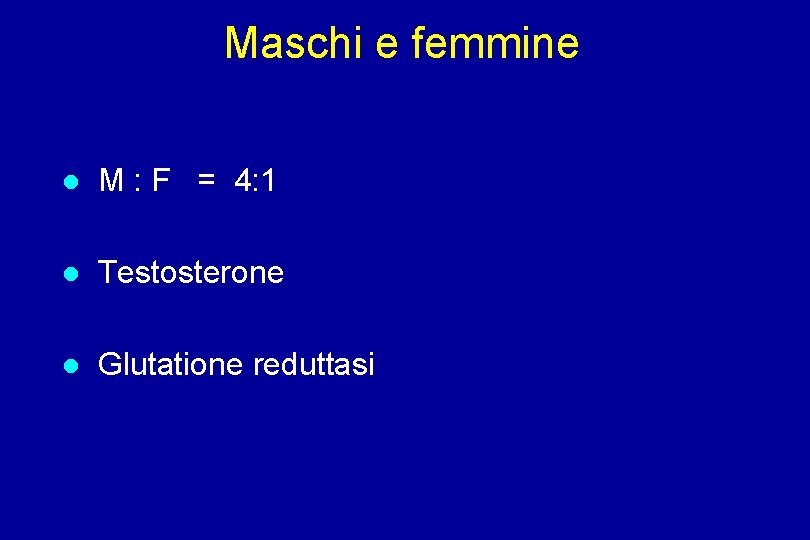 Maschi e femmine M : F = 4: 1 Testosterone Glutatione reduttasi 