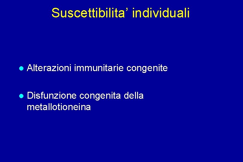 Suscettibilita’ individuali Alterazioni immunitarie congenite Disfunzione congenita della metallotioneina 