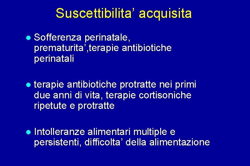 Suscettibilita’ acquisita Sofferenza perinatale, prematurita’, terapie antibiotiche perinatali terapie antibiotiche protratte nei primi due