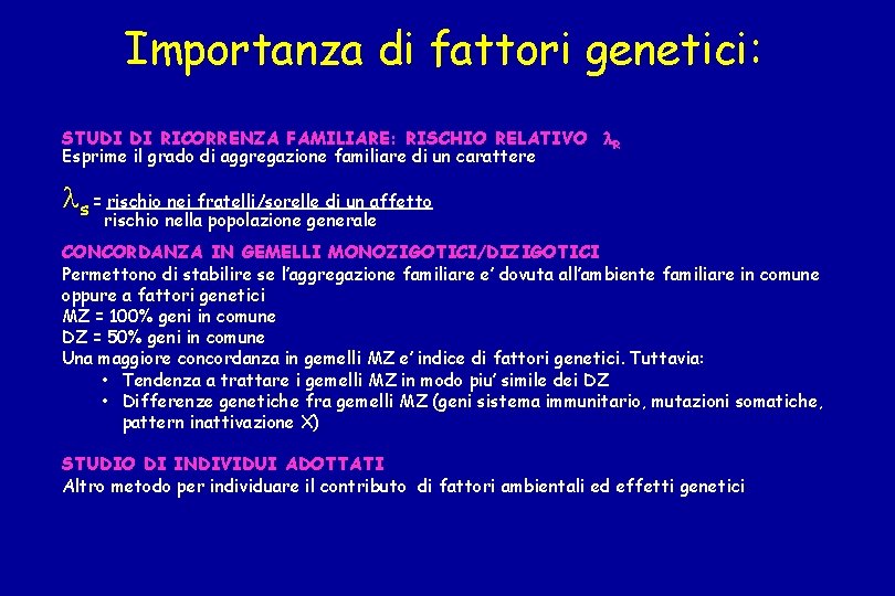 Importanza di fattori genetici: STUDI DI RICORRENZA FAMILIARE: RISCHIO RELATIVO R Esprime il grado