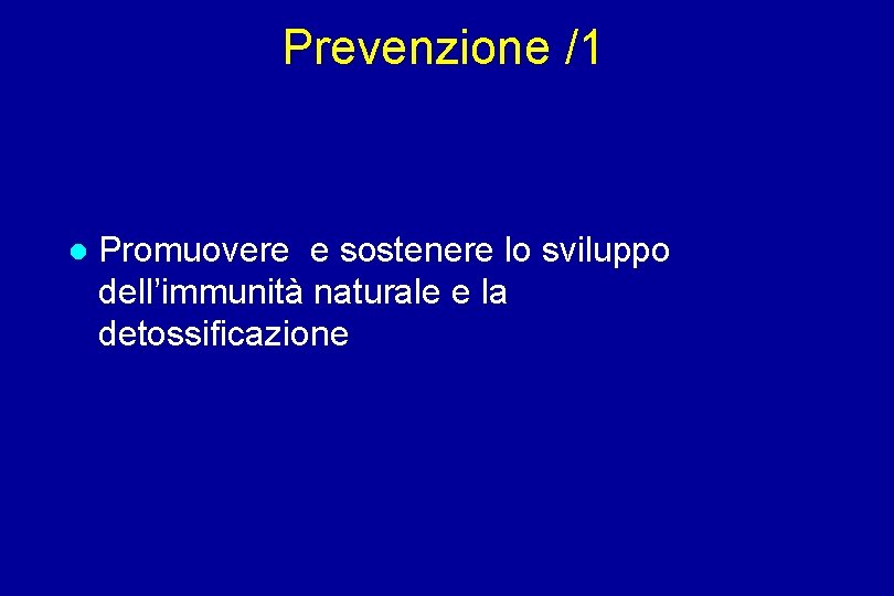 Prevenzione /1 Promuovere e sostenere lo sviluppo dell’immunità naturale e la detossificazione 