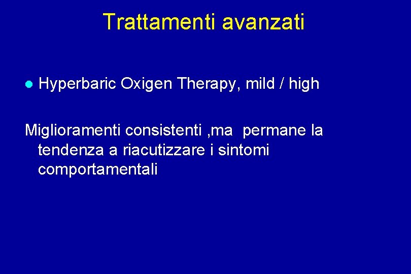 Trattamenti avanzati Hyperbaric Oxigen Therapy, mild / high Miglioramenti consistenti , ma permane la