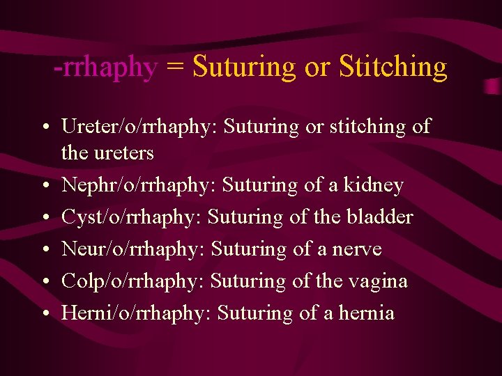 -rrhaphy = Suturing or Stitching • Ureter/o/rrhaphy: Suturing or stitching of the ureters •