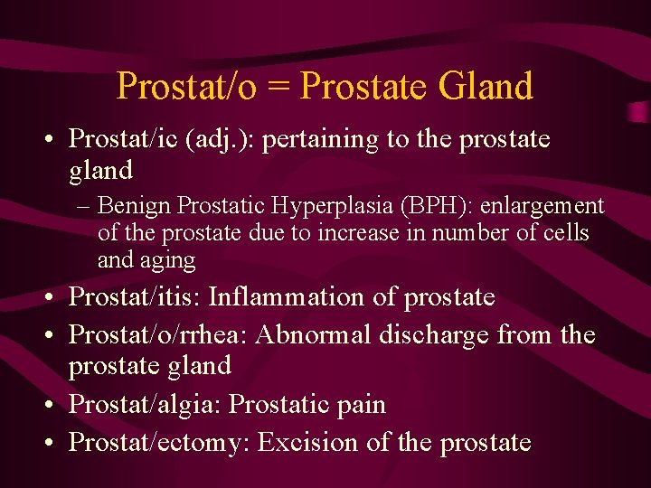 Prostat/o = Prostate Gland • Prostat/ic (adj. ): pertaining to the prostate gland –