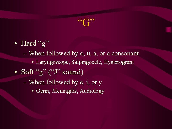 “G” • Hard “g” – When followed by o, u, a, or a consonant
