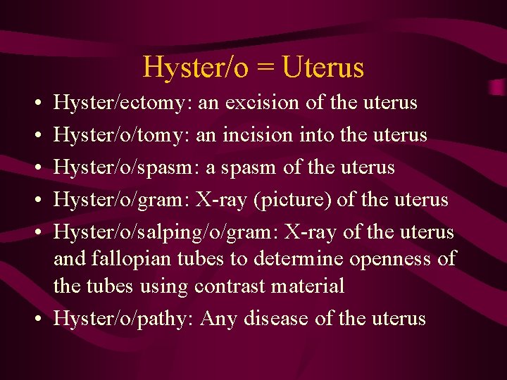 Hyster/o = Uterus • • • Hyster/ectomy: an excision of the uterus Hyster/o/tomy: an