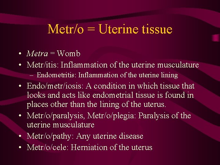 Metr/o = Uterine tissue • Metra = Womb • Metr/itis: Inflammation of the uterine