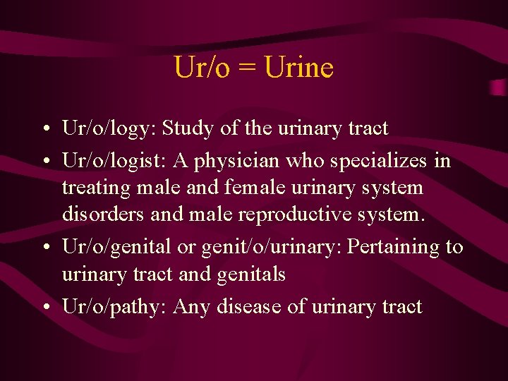 Ur/o = Urine • Ur/o/logy: Study of the urinary tract • Ur/o/logist: A physician