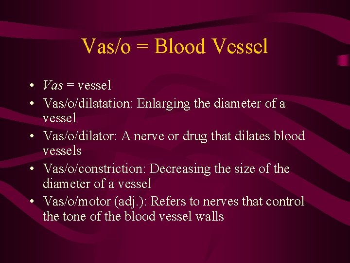 Vas/o = Blood Vessel • Vas = vessel • Vas/o/dilatation: Enlarging the diameter of