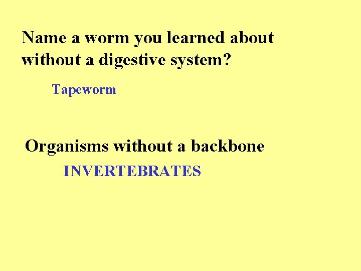 Name a worm you learned about without a digestive system? Tapeworm Organisms without a