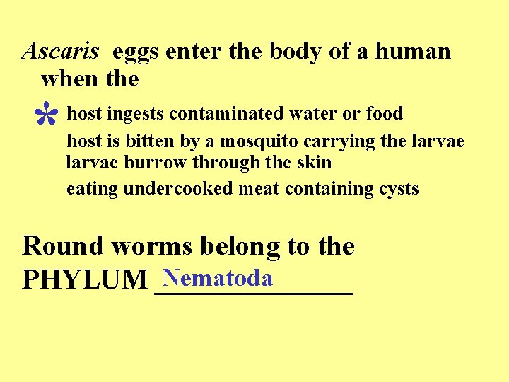 Ascaris eggs enter the body of a human when the * host ingests contaminated