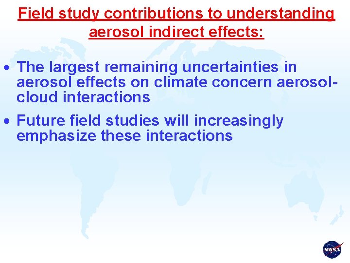 Field study contributions to understanding aerosol indirect effects: · The largest remaining uncertainties in