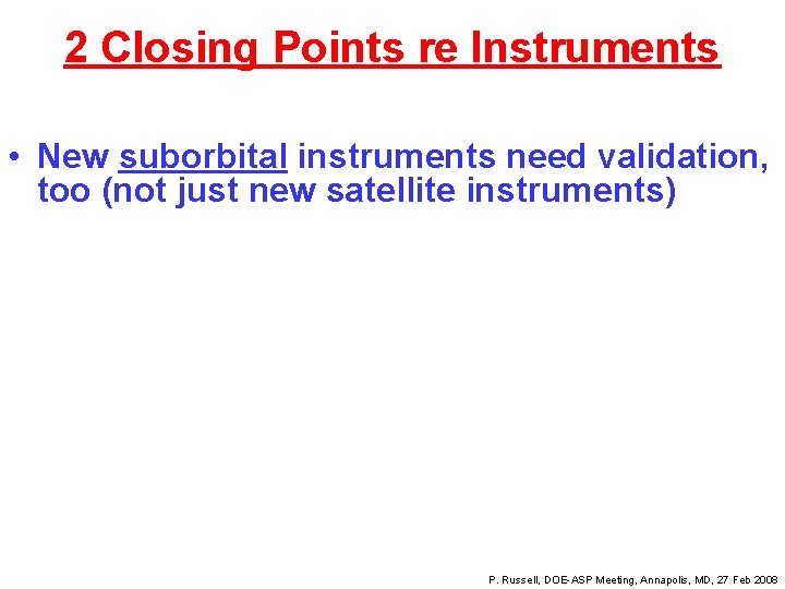 2 Closing Points re Instruments • New suborbital instruments need validation, too (not just