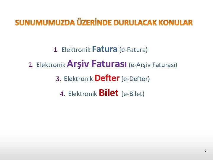 1. Elektronik Fatura (e-Fatura) 2. Elektronik Arşiv Faturası (e-Arşiv Faturası) 3. Elektronik Defter (e-Defter)