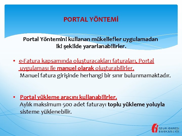 PORTAL YÖNTEMİ Portal Yöntemini kullanan mükellefler uygulamadan iki şekilde yararlanabilirler. • e-Fatura kapsamında oluşturacakları