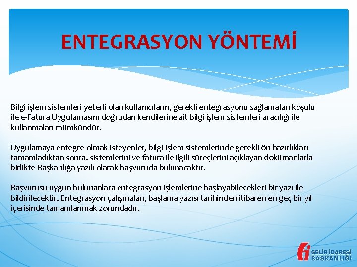 ENTEGRASYON YÖNTEMİ Bilgi işlem sistemleri yeterli olan kullanıcıların, gerekli entegrasyonu sağlamaları koşulu ile e-Fatura