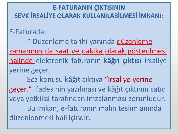 E-FATURANIN ÇIKTISININ SEVK İRSALİYE OLARAK KULLANILABİLMESİ İMKANI: E-Faturada: * Düzenleme tarihi yanında düzenleme zamanının