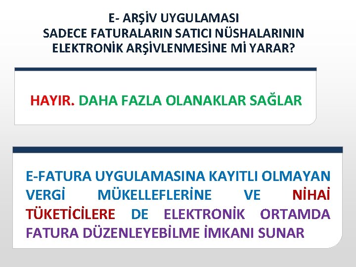 E- ARŞİV UYGULAMASI SADECE FATURALARIN SATICI NÜSHALARININ ELEKTRONİK ARŞİVLENMESİNE Mİ YARAR? HAYIR. DAHA FAZLA