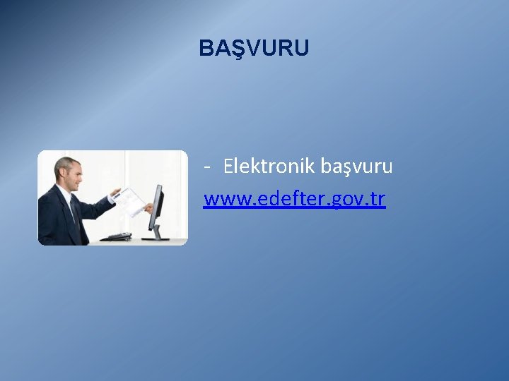 BAŞVURU - Elektronik başvuru www. edefter. gov. tr 