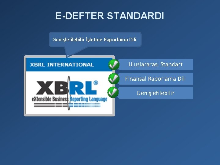 E-DEFTER STANDARDI Genişletilebilir İşletme Raporlama Dili Uluslararası Standart Finansal Raporlama Dili Genişletilebilir 