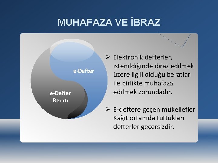 MUHAFAZA VE İBRAZ e-Defter e-Defter Beratı Ø Elektronik defterler, istenildiğinde ibraz edilmek üzere ilgili