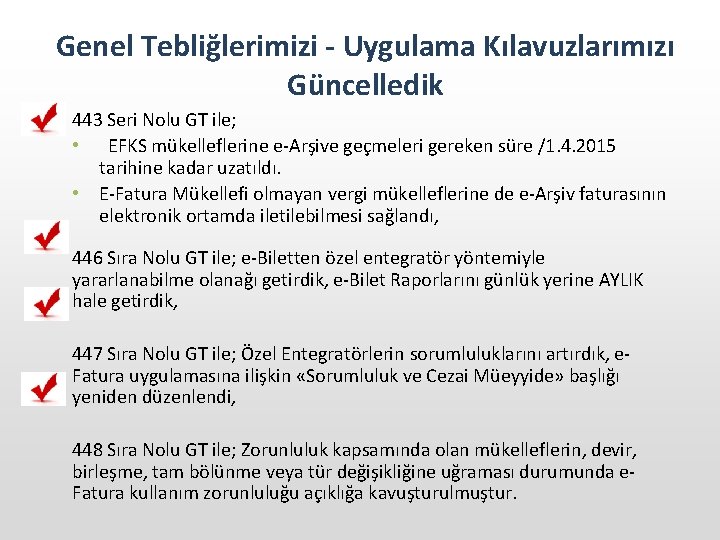 Genel Tebliğlerimizi - Uygulama Kılavuzlarımızı Güncelledik 443 Seri Nolu GT ile; • EFKS mükelleflerine