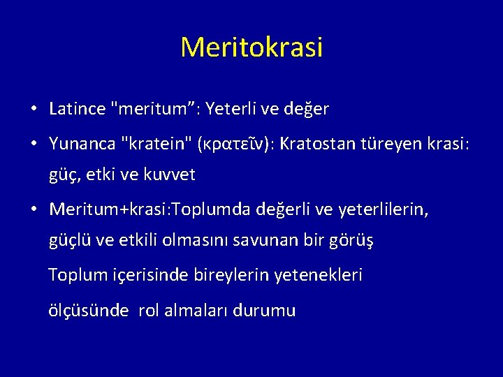 Meritokrasi • Latince "meritum”: Yeterli ve değer • Yunanca "kratein" (κρατεῖν): Kratostan türeyen krasi: