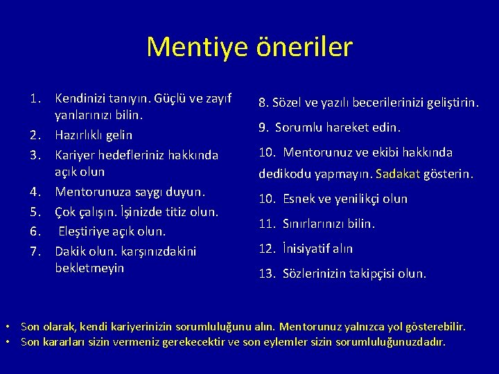 Mentiye öneriler 1. Kendinizi tanıyın. Güçlü ve zayıf yanlarınızı bilin. 2. Hazırlıklı gelin 3.