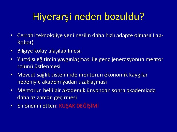 Hiyerarşi neden bozuldu? • Cerrahi teknolojiye yeni nesilin daha hızlı adapte olması( Lap. Robot)