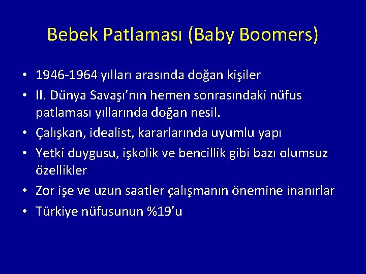 Bebek Patlaması (Baby Boomers) • 1946 -1964 yılları arasında dog an kis iler •
