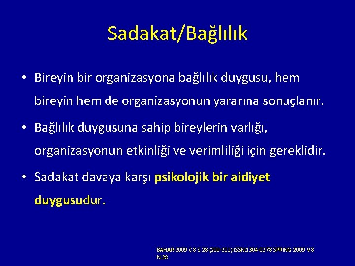 Sadakat/Bağlılık • Bireyin bir organizasyona bağlılık duygusu, hem bireyin hem de organizasyonun yararına sonuçlanır.