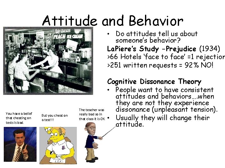 Attitude and Behavior • Do attitudes tell us about someone’s behavior? La. Piere’s Study