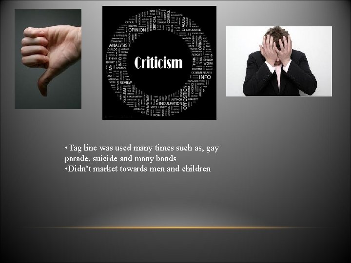  • Tag line was used many times such as, gay parade, suicide and