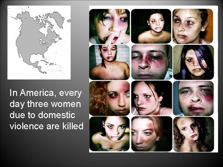 In America, every day three women due to domestic violence are killed 